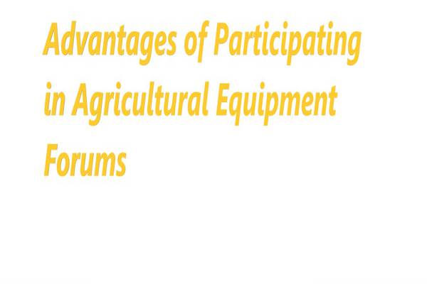 Advantages of Participating in Agricultural Equipment Forums
